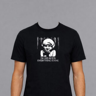 Shirt - In Heaven Everything Is Fine
